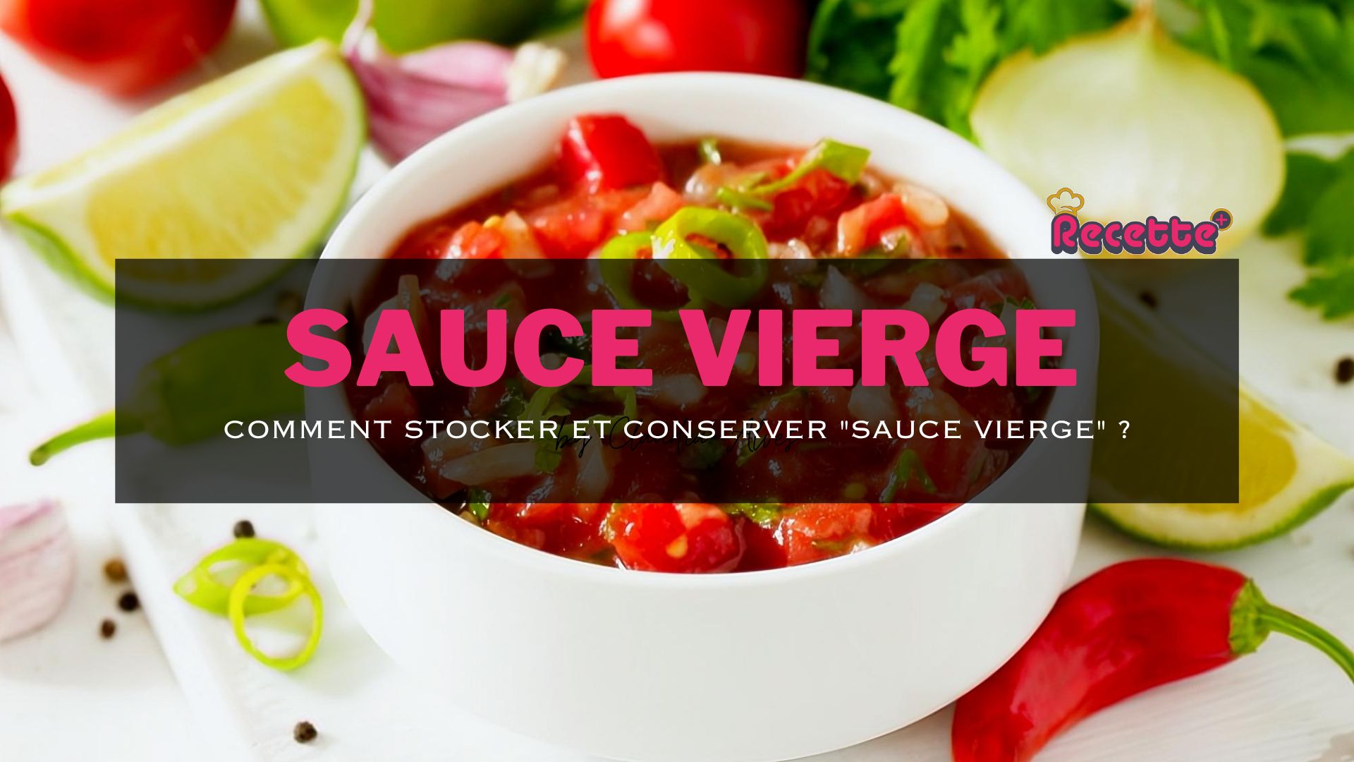 Tout ce que vous devez savoir sur le stockage et la conservation de la sauce vierge